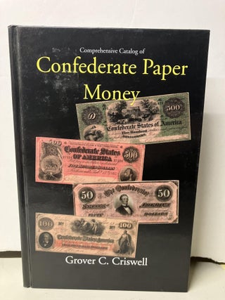 Item #97943 Comprehensive Catalog of Confederate Paper Money. Grover C. Criswell