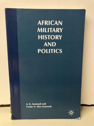 Item #97947 African Military History and Politics: Coups and Ideological Incursions, 1900 -...