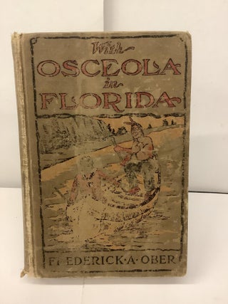 Item #97967 With Osceola in Florida; Being the Adventures of Two Boys in the Seminole War in...