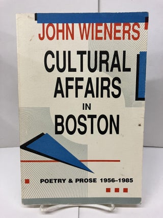 Item #98023 Cultural Affairs in Boston: Poetry and Prose, 1956-1985. John Weiners