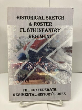 Item #98029 Historical Sketch & Roster: The Florida 8th Infantry Regiment. John Rigdon