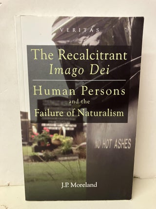 Item #98130 The Recalcitrant Imago Dei: Human Persons and the Failure of Naturalism. J. P. Moreland