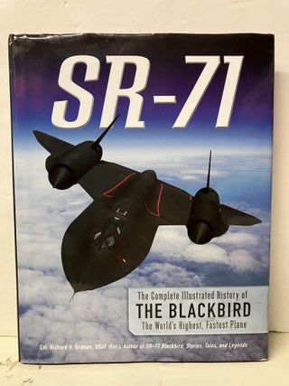 Item #98141 SR-71: The Complete Illustrated History of the Blackbird, The World's Highest,...