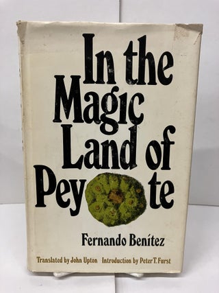 Item #98209 In the Magic Land of Peyote. Fernando Benitez