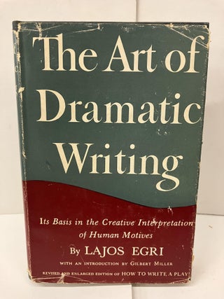 Item #98215 The Art of Dramatic Writing: Its Basis in the Creative Interpretation of Human...