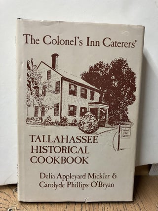 Item #98234 The Colonel's Inn Caterers': Tallahassee Historical Cookbook. Delia Appleyard Mickler