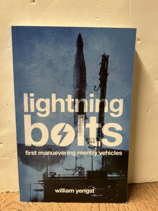 Item #98247 Lightning Bolts: First Manuevering Reentry Vehicles. William Yengst
