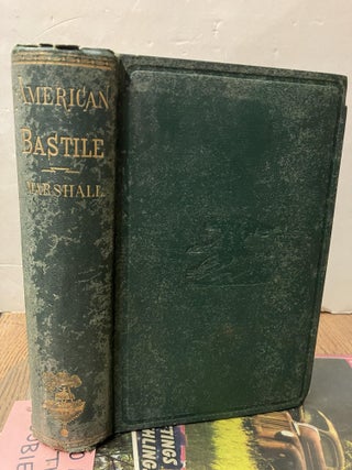 Item #98249 American Bastile; A History of the Illegal Arrests and Imprisonment of American...