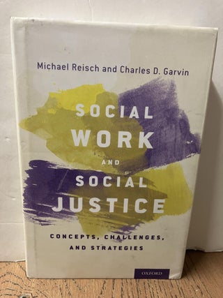 Item #98278 Social Work and Social Justice: Concepts, Challenges, and Strategies. Michael Reisch,...