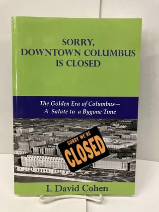 Item #98281 Sorry, Downtown Columbus Is Closed. I. David Cohen