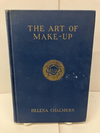 Item #98300 The Art of Make-Up for the Stage and Screen, and Social Use. Helena Chalmers