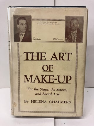 Item #98301 The Art of Make-Up for the Stage and Screen, and Social Use. Helena Chalmers