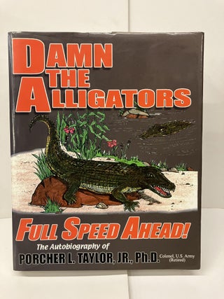 Item #98325 Damn the Alligators: Full Speed Ahead. Porcher L. Taylor
