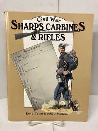 Item #98327 Civil War SharpsCarbines & Rifles. Earl J. Coates, John D. McAulay