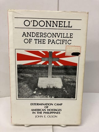 Item #98335 O'Donnell: Andersonville of the Pacific; Extermination Camp of American Hostages in...