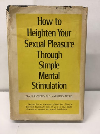 Item #98339 How to Heighten Your Sexual Pleasure Through Simple Mental Stimulation. Frank S. Caprio