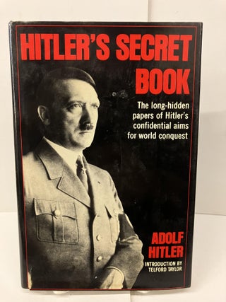 Item #98347 Hitler's Secret Book: The Long-Hidden Papers of Hitler's Confidential Aims for World...