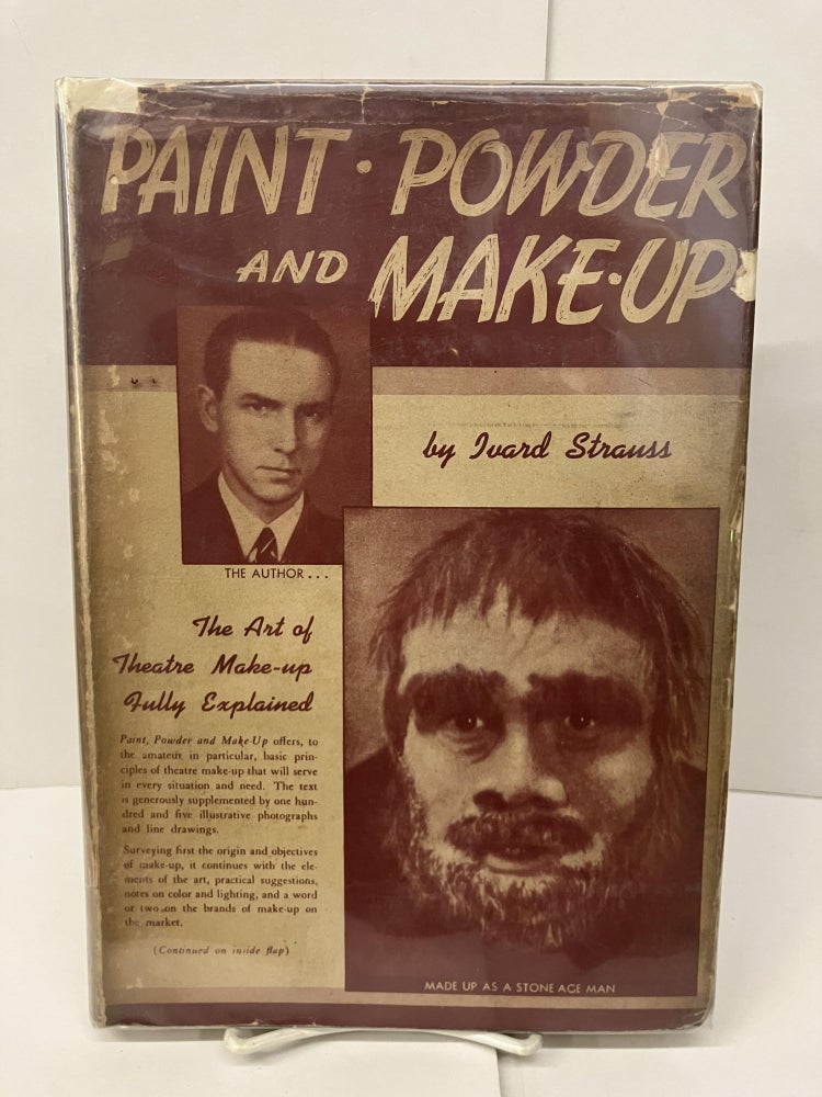 Item #98356 Paint, Powder and Make-Up; The Art of Theater Make-up from the Amateur and Class Room Viewpoint. Ivard Strauss.
