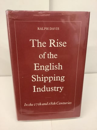 Item #98363 The Rise of the English Shipping Industry In the 17th and 18th Centuries. Ralph Davis