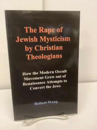 Item #98391 The Rape of Jewish Mysticism by Christian Theologians; How the Modern Occult Movement...