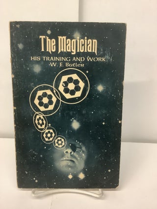 Item #98392 The Magician; His Training and Work. W. E. Butler