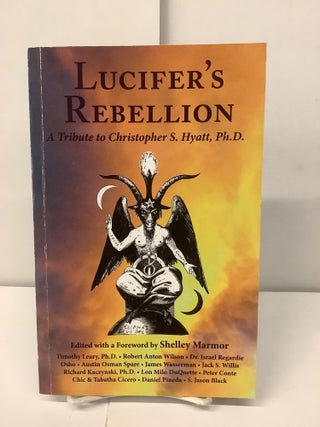 Item #98393 Lucifer's Rebellion; A Tribute to Christopher S. Hyatt. Shelley ed Marmor