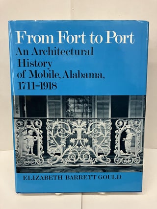 Item #98405 From Fort to Port: An Architectural History of Mobile, Alabama, 1711-1918. Elizabeth...