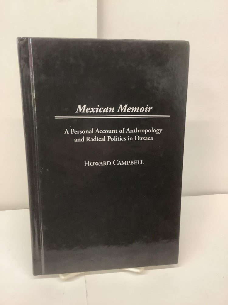 Item #98425 Mexican Memoir; A Personal Account of Anthropology and Radical Politics in Oaxaca. Howard Campbell.