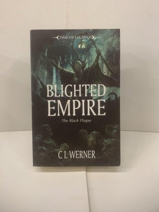 Item #98451 Blighted Empire: The Black Plague (Warhammer Time of Legends). C. L. Werner