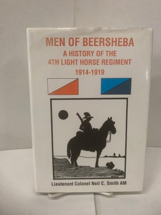 Item #98455 Men of Beersheba: A history of the 4th Light Horse Regiment, 1914-1919. Neil C. Smith