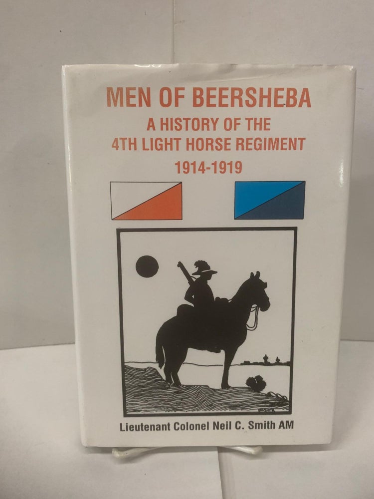Item #98455 Men of Beersheba: A history of the 4th Light Horse Regiment, 1914-1919. Neil C. Smith.