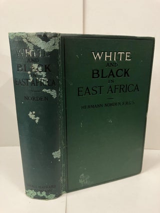 Item #98482 White and Black in East Africa: A Record of Travel and Observation in Two African...