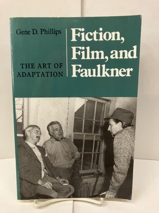 Item #98517 Fiction, Film, and Faulkner: The Art of Adaptation. Gene D. Phillips S. J
