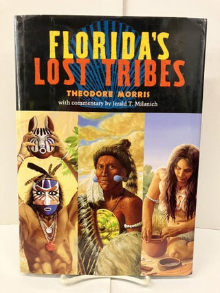 Item #98528 Florida's Lost Tribes. Theodore Morris, Jerald T. comm Milanich