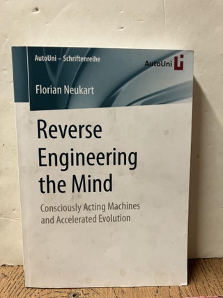 Item #98553 Reverse Engineering the Mind: Consciously Acting Machines and Accelerated Evolution....