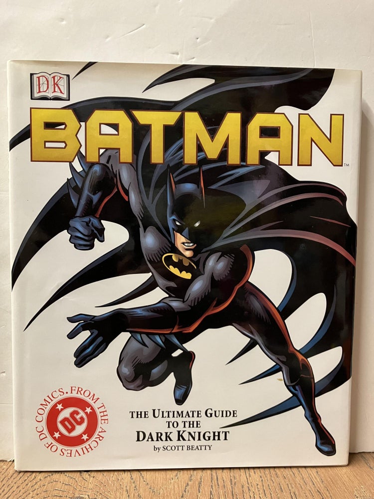 Item #98566 Batman: The Ultimate Guide to the Dark Knight. Scott Beatty.