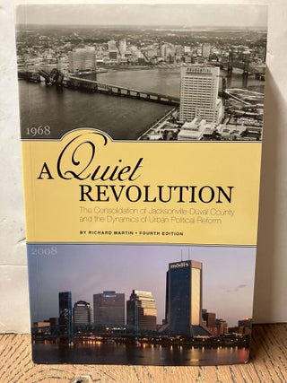 Item #98583 A Quiet Revolution: The Consolidation of Jacksonville-Duval County and the Dynamics...