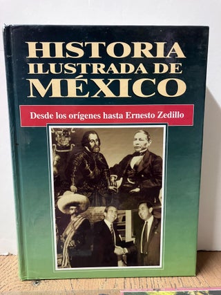 Item #98588 Historia ilustrada de Mexico: Desde los orígenes hasta Ernesto Zedillo. Grupo...