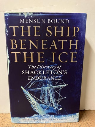 Item #98593 The Ship Beneath the Ice: The Discovery of Shackleton's Endurance. Mensun Bound