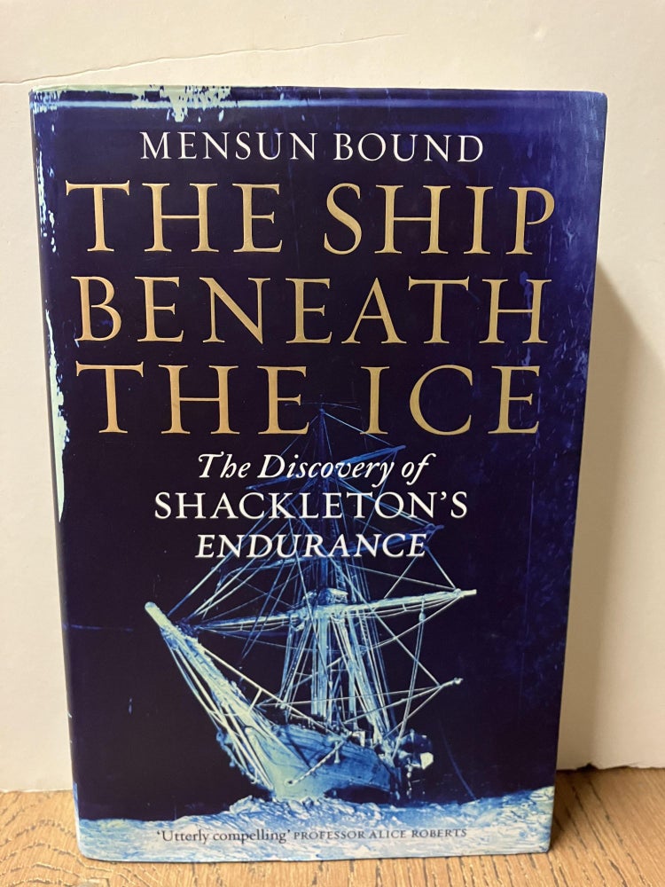 Item #98593 The Ship Beneath the Ice: The Discovery of Shackleton's Endurance. Mensun Bound.