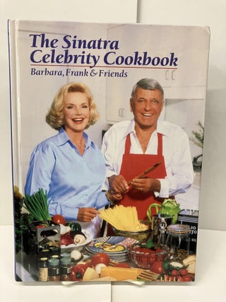 Item #98608 The Sinatra Celebrity Cookbook: Barbara, Frank & Friends. Barbara Sinatra, Frank Sinatra