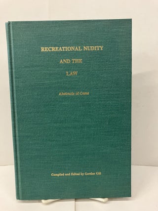 Item #98620 Recreational Nudity and the Law: Abstracts of Cases. Gordon Gill