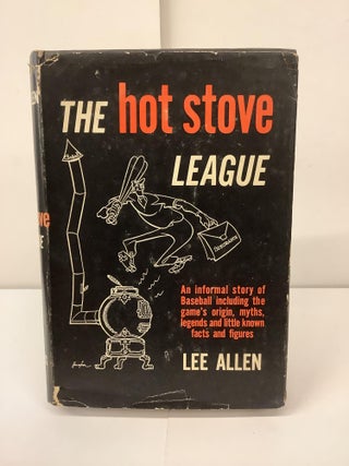 Item #98661 The Hot Stove League; An informal story of Baseball including the game's origin,...