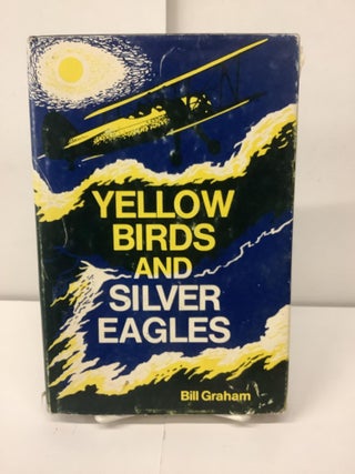 Item #98662 Yellow Birds and Silver Eagles. Bill Graham