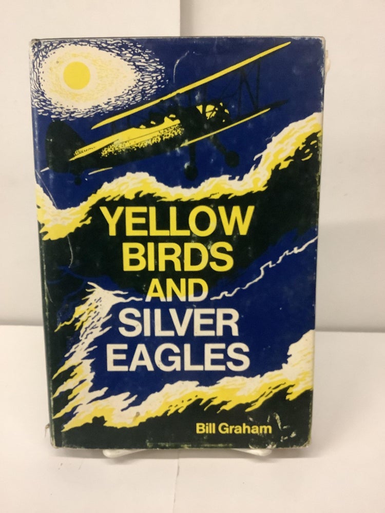 Item #98662 Yellow Birds and Silver Eagles. Bill Graham.