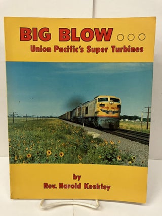 Item #98674 Big Blow Union Pacific's Super Turbines. Rev. Harold Keekley