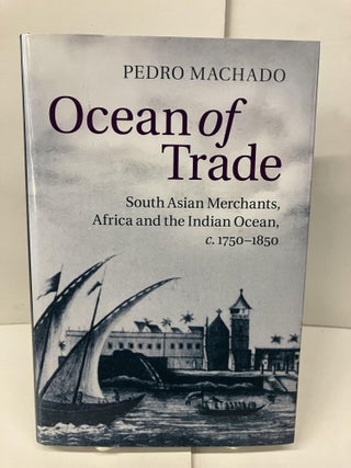 Item #98702 Ocean of Trade: South Asian Merchants, Africa and the Indian Ocean, c. 1750-1850....