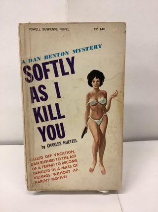 Item #98733 Softly As I Kill You; A Dan Benton Mystery PP 140. Charles Nuetzel