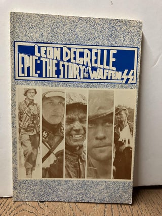 Item #98746 Epic: The Story of the Waffen SS. Leon DeGrelle