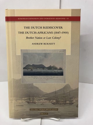 Item #98766 The Dutch Rediscover the Dutch-Africans (1847–1900) Brother Nation or Lost Colony?...